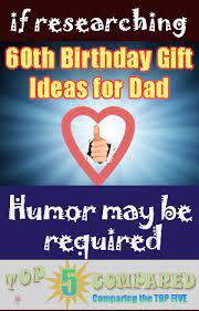 So on a brighter note, it's a huge milestone for him. 60th Birthday Gift Ideas For Dad Top Five Compared