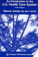 An Introduction To The U S Health Care System Fifth Edition Steven Jonas Google Books
