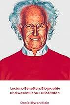Luciano Benetton: Biographie und wesentliche Kuriositäten: Die offizielle  Hommage an den Unternehmer, der die globale Modebranche veränderte : Byron  Klein, Daniel: Amazon.co.za: Books