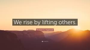 The quote belongs to another author. Robert G Ingersoll Quote We Rise By Lifting Others