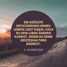 Die Grosste Entscheidung Deines Lebens Liegt Darin Dass Du Dein Leben Andern Kannst Indem Du Deine Geisteshalt Spruche Zitate Geisteshaltung Zitate Lebensweg