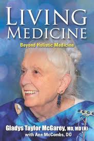 Living Medicine: McGarey, Dr. Gladys Taylor, McCombs, Dr. Ann:  9781949001938: Amazon.com: Books