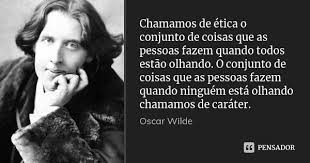 Chamamos De Etica O Conjunto De Coisas Oscar Wilde