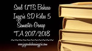 Materi bahasa inggris kelas 5. Soal Uts Bahasa Inggris Sd Kelas 5 Semester 2 Ta 2017 2018 Jagoan Bahasa Inggris