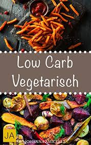 Kohlenhydrate kommen im stoffwechsel aller lebewesen vor. Low Carb Vegetarisch Leckere Schnelle Und Einfache Vegetarische Rezepte Ohne Kohlenhydrate Die Ihnen Dabei Helfen Nervende Kilos Loszuwerden Ebook Amicella Johanna Amazon De Kindle Shop