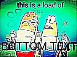 Maybe you would like to learn more about one of these? Bottom Text Know Your Meme