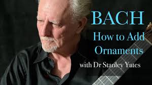 Bach: How to Add Ornaments with Bach expert Dr Stanley Yates @yatesguitar
