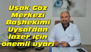 Usak Goz Merkezi Bashekimi Uysal Dan Lazer Icin Onemli Uyari