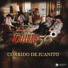 Y si no existieras yo te inventaría mismo corazón y la misma sonrisa eres mi razón, mi paz, mi sol, mi trigo simplemente. Corrido De Juanito Letra Y Cancion Calibre 50 Musica Com
