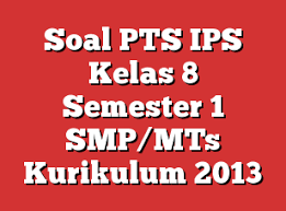 Mutu pembelajaran dipengaruhi oleh banyak faktor, salah satunya adalah sistem penilaian (assesment). Soal Pts Ips Kelas 8 Semester 1 Smp Mts Kurikulum 2013