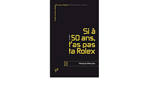 Pour ne pas nous perdre nous. Si A 50 Ans T As Pas Ta Rolex French Edition Akkouche Mouloud 9782362240201 Amazon Com Books