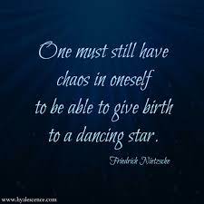 One Must Still Have Chaos In Oneself To Be Able To Give Birth To A Dancing Star Frederich Nietzsche Ni Existentialism Quotes Nietzsche Quotes Modern Quotes