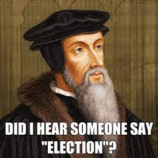 Today is Election Day. If you have not already voted, please be sure to do  so. John Calvin would approve.