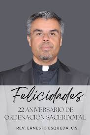 ANIVERSARIO SACERDOTAL DEL PADRE ERNESTO ESQUEDA, CS La comunidad  parroquial de San Carlos Borromeo agradece a Dios por los 22 años de vida  sacerdotal del Padre Ernesto. En este día especial, reconocemos