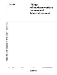 Threat Of Modern Warfare To Man And His Environment An Annotated Bibliography Unesco Digital Library