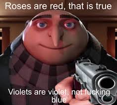 Roses are red violets are blue meme. You Tell Them Roses Are Red Violets Are Blue Know Your Meme