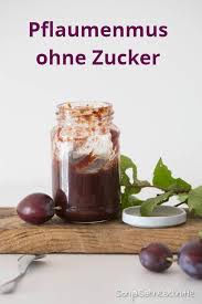 Pflaumenmus Ohne Zucker Und Fast Ohne Ruhren Pflaumenmus Backofen Pflaumenmus Zuckerfrei