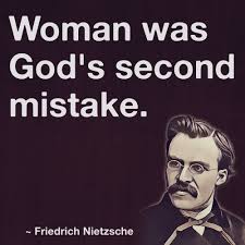 Woman Was God S Second Mistake Friedrich Nietzsche Nietzsche Quotes Nietzsche Friedrich Nietzsche