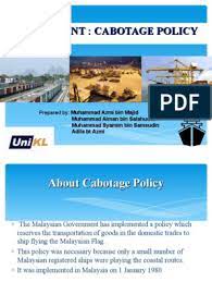 The malaysian government has implemented a policy which reserves the transportation of goods in the domestic trades to ship flying the malaysian flag. Cabotage Policy Malaysia Supply Chain Malaysia