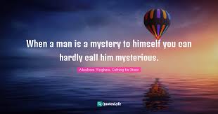 1) open with the hippocratic oath and discuss its relationship to the book's title. When A Man Is A Mystery To Himself You Can Hardly Call Him Mysterious Quote By Abraham Verghese Cutting For Stone Quoteslyfe
