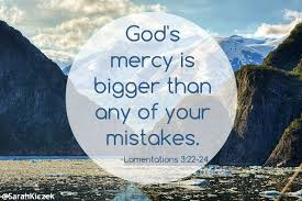 God S Mercy Is Bigger Than Any Of Your Mistakes Lamentations 3 22 24 Gods Mercy Lamentations Lamentations 3 22 24