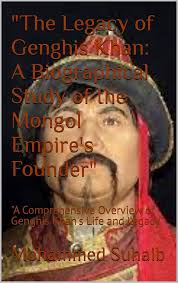 Amazon.com: "The Legacy of Genghis Khan: A Biographical Study of the Mongol  Empire's Founder": "A Comprehensive Overview of Genghis Khan's Life and  Legacy" eBook : Suhaib, Mohammed: Books