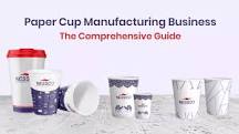 Paper Cup Manufacturing Business: The Comprehensive Guide - India