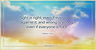 Sourced quotations by the english philosopher william penn (1644 — 1718) about love, men and god. Right Is Right Even If Everyone Is Against It And Wrong Is Wrong Even If Everyone Is For It William Penn Lead Trending Quotes Viral Quotes Insta Quotes