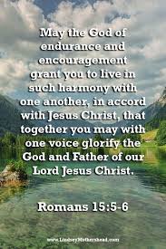 May The God Of Endurance And Encouragement Grant You To Live In Such Harmony With One Another In Accord With Jesus Jesus Christ Quotes Bible Words Romans 15 5