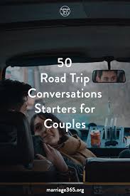 50 Road Trip Conversation Starters For Couples Marriage365 Conversation Starters For Couples Road Trip Questions Couples Conversations