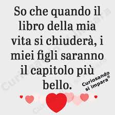 So Che Quando Il Libro Della Mia Vita Si Chiudera I Miei Figli Saranno Il Capitolo Piu Bello Citazioni Religiose Citazioni Sagge Il Libro Della Vita