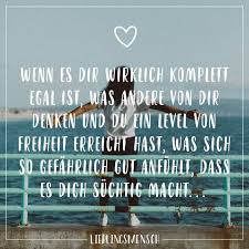 Wenn Es Dir Wirklich Komplett Egal Ist Was Andere Von Dir Denken Und Du Ein Level Von Freiheit Erreicht Hast Was Sich So Gefahrlich Gut Anfuhlt Dass Es Dich Spruche