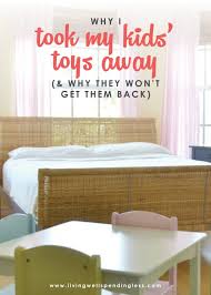 Click here for our cookie policy. Why I Took My Kids Toys Away And Why They Won T Get Them Back
