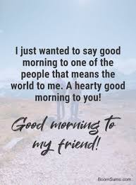 Look at all the other images to share with friends shortlink my wonderful friends, may your day begin with a smile in your face, love in your heart and happiness within your soul. 56 Good Morning Messages Wishes Quotes For Friends Boom Sumo