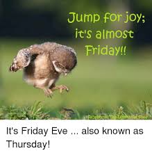 Friday Happy Dance Friday Eve Almost Friday Good Morning Thursday Here you can find beautiful images, pictures and photo to wish a good morning friday. friday eve almost friday