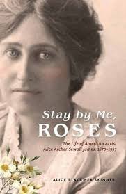 Stay by Me, Roses: The Life of American Artist Alice Archer Sewall James,  1870 9780877853381| eBay
