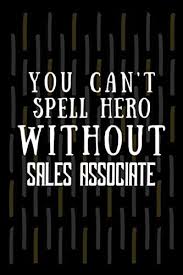 Sharing in responsibility or authority associate judges. You Can T Spell Hero Without Sales Associate Sales Associate Funny Notebook Gift Holiday Notebook Gift For Sales Associate Funny Gag Gifts For Sales Associate Employee Gift Publisher Sales Associategagybook Amazon Com Tr