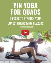 5 Yin Yoga Poses To Stretch The Quads Thighs And Hip Flexors Yoga With Kassandra Blog Yin Yoga Poses Yin Yoga Hip Flexor