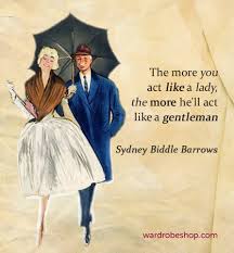 ― steve harvey, quote from act like a lady, think like a man: The More You Act Like Lady The More He Ll Act Like A Gentleman Sydney Biddle Barrows Quote Fashion Quotes Inspirational Classy Quotes Woman Quotes