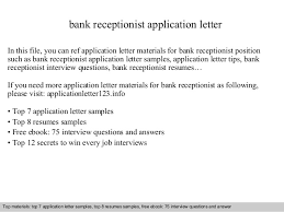 Take the time to research what makes a cover letter more effective and it will take you a long way. Bank Receptionist Application Letter