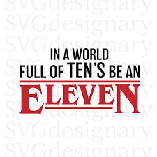 In A World Full Of Tens Be An Eleven Svg Excited To Share The Latest Addition To My Etsy Shop In A World Full Of Ten S Be An Eleven Strang Stranger Things Tv Cricut Tutorials Eleven Stranger Things