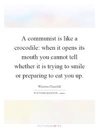 A Communist Is Like A Crocodile When It Opens Its Mouth You Picture Quotes