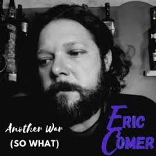 Download Eric Comer album songs: Another War (So What)