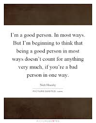I M A Good Person In Most Ways But I M Beginning To Think That Picture Quotes