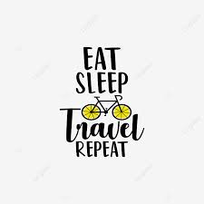 Repeat sayings, and repeat quotes, and sayings about repeat from my collection of inspirational sayings and quotes about life. Eat Sleep Travel Repeat Quote Travel Quote Eat Png And Vector With Transparent Background For Free Download