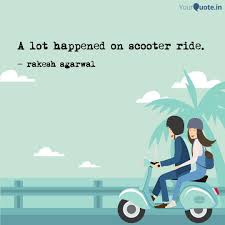 I cant wait to ride my electric scooter, walk my dog, watch tv, be bored. A Lot Happened On Scooter Quotes Writings By Rakesh Agarwal Yourquote