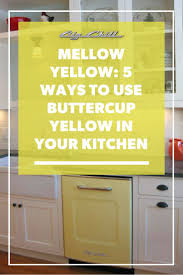 Apply spring buttercup to add an instant dose of airiness to a space. Mellow Yellow 5 Ways To Use Buttercup Yellow In Your Kitchen