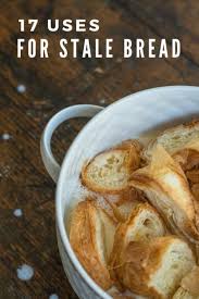 What are your innovative ways with leftover bread? 17 Uses For Stale Bread Stale Bread Stale Bread Recipes Recipes With Old Bread