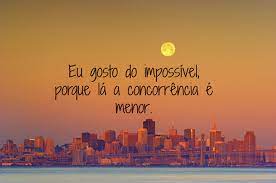 Por jfreire sab fev 02 2013, 15:45. Frases Do Dia O Impossivel Blog Do Walla