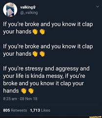 It also investigates new and. If You Re Broke And You Know It Clap Your Hands Y Y If You Re Broke And You Know It Clap Your Hands Y If You Re Stressy And Aggressy And Your Life Is